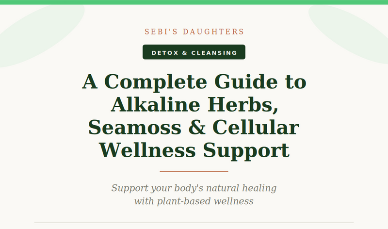 Complete Guide to Alkaline Herbs, Seamoss & Cellular Wellness Support